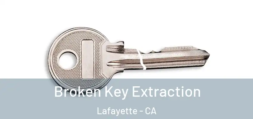  Broken Key Extraction Lafayette - CA