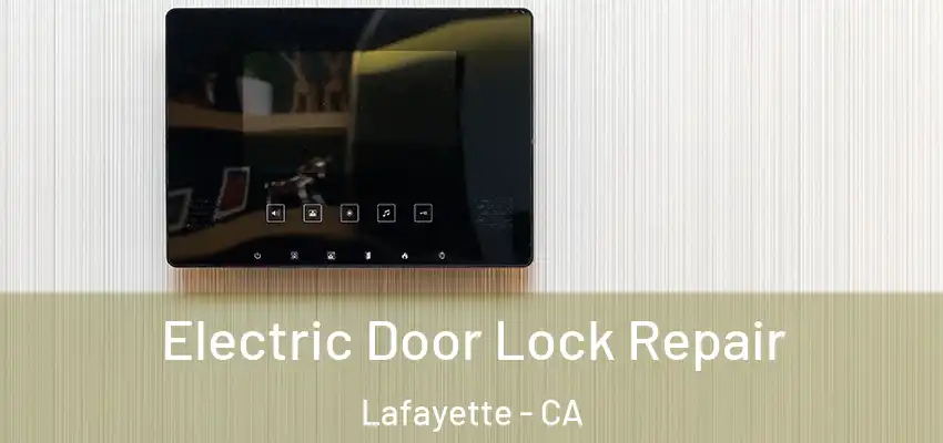  Electric Door Lock Repair Lafayette - CA