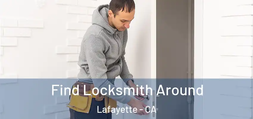  Find Locksmith Around Lafayette - CA