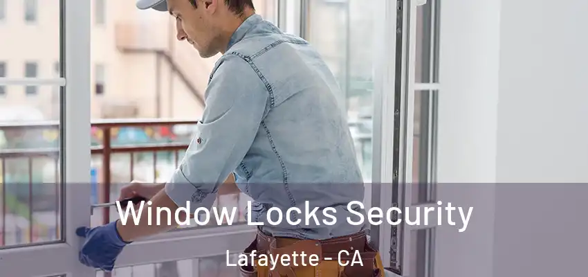  Window Locks Security Lafayette - CA